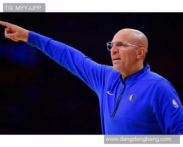 基德强调球队深度与竞争力首发替补实力相当氛围高涨